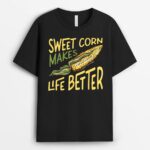 Sweet Corn Makes Life Better Corn Pun Maize Farmer T-Shirt