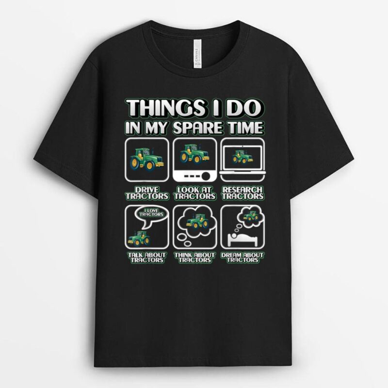 Things I Do In My Spare Time Tractor Farmer Farm Women Men T-Shirt