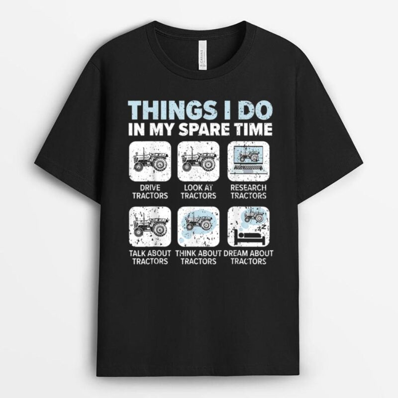 Things I Do In My Spare Time Tractors Farmer Tractor Driver T-Shirt