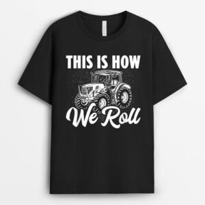 Tractor Driver This Is How We Roll Field Farmer Agriculture T-Shirt