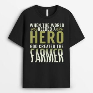 When the World needed a Hero God created the Farmer Farming T-Shirt