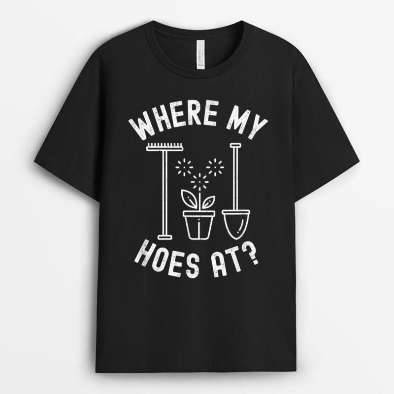 Where My Hoes At Woman Men Vintage Gardener Farmer T-Shirt