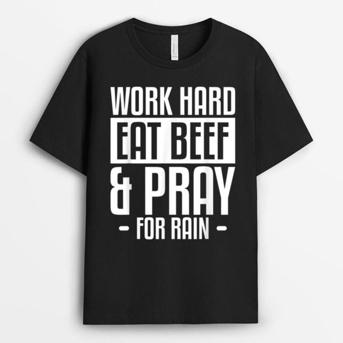Work Hard Eat Beef & Pray For Rain Farming Farmer T-Shirt